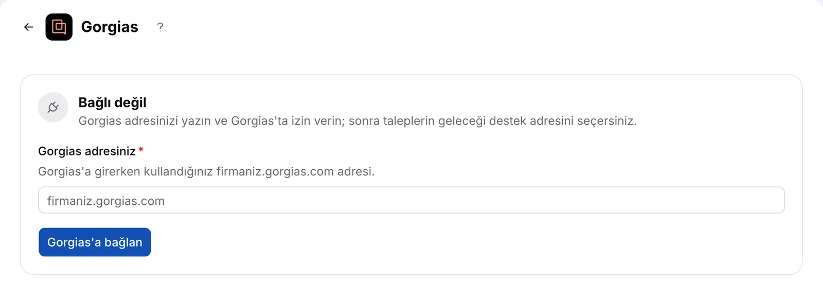 Bağlanmadan önce Entegrasyonlar → Gorgias: Gorgias adresinizi yazıp “Gorgias'a bağlan”a basın.